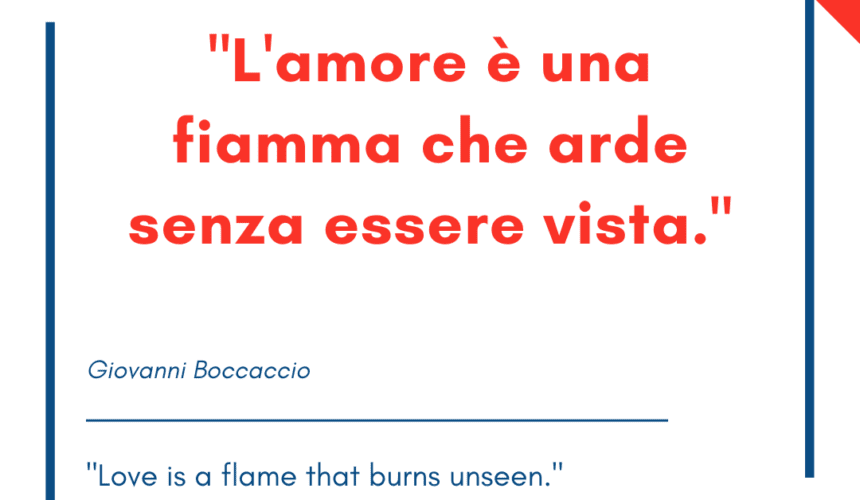 Italian quotes about love – “L’amore è una fiamma che arde senza essere vista.”