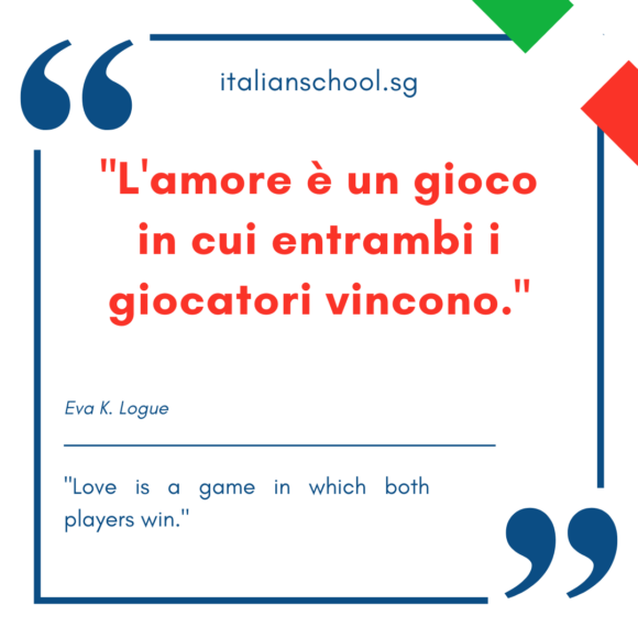 Italian quotes about love – “L’amore è un gioco in cui entrambi i giocatori vincono.”