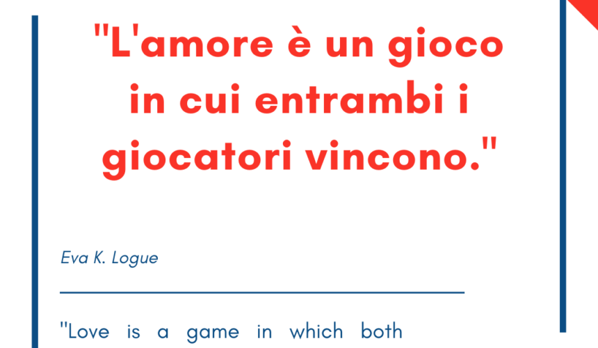Italian quotes about love – “L’amore è un gioco in cui entrambi i giocatori vincono.”