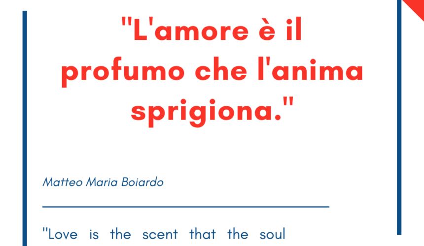 Italian quotes about love – “L’amore è il profumo che l’anima sprigiona.”