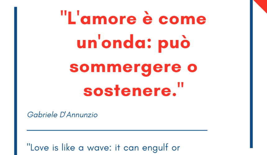 Italian quotes about love – “L’amore è come un’onda: può sommergere o sostenere.”