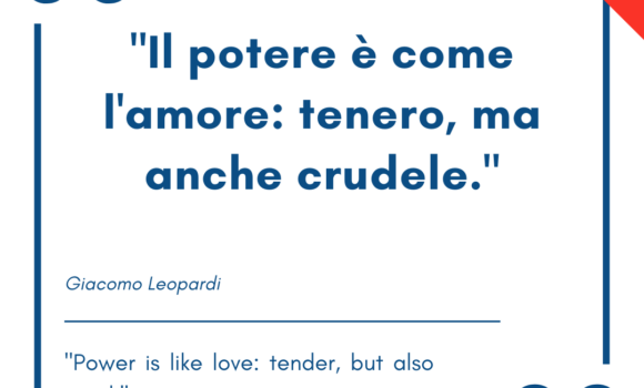 Italian quotes about power – “Il potere è come l’amore: tenero, ma anche crudele.”