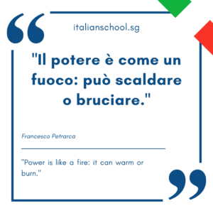 Italian quotes about power – “Il potere è come un fuoco: può scaldare o bruciare.”