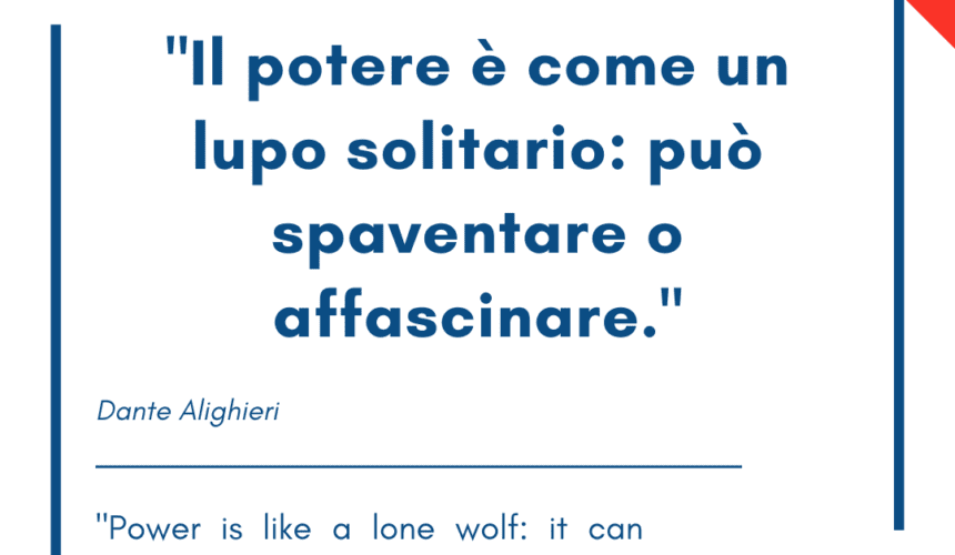 Italian quotes about power – “Il potere è come un lupo solitario: può spaventare o affascinare.”