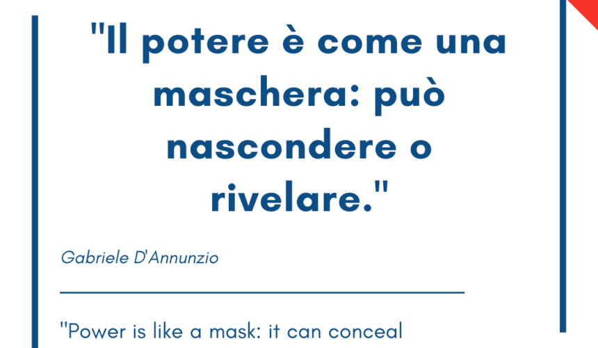 Italian quotes about power – “Il potere è come una maschera: può nascondere o rivelare.”