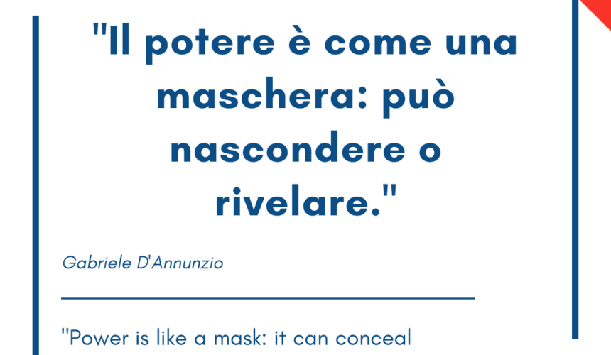 Italian quotes about power – “Il potere è come una maschera: può nascondere o rivelare.”