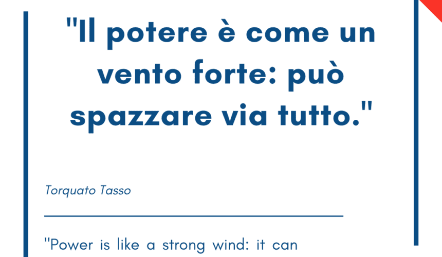 Italian quotes about power – “Il potere è come un vento forte: può spazzare via tutto.”