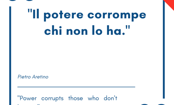 Italian quotes about power – “Il potere corrompe chi non lo ha.”