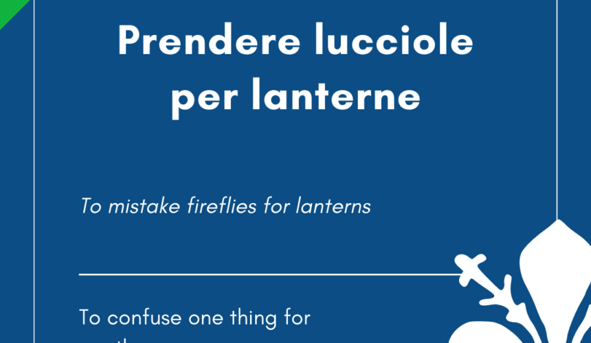 Italian Idiom of the Day! – Prendere lucciole per lanterne