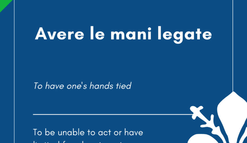 Italian Idiom of the Day! – Avere le mani legate