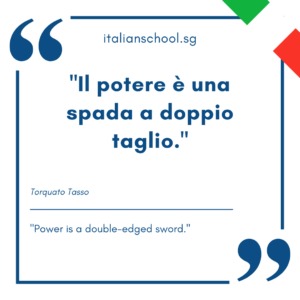 Italian quotes about power – “Il potere è una spada a doppio taglio.”