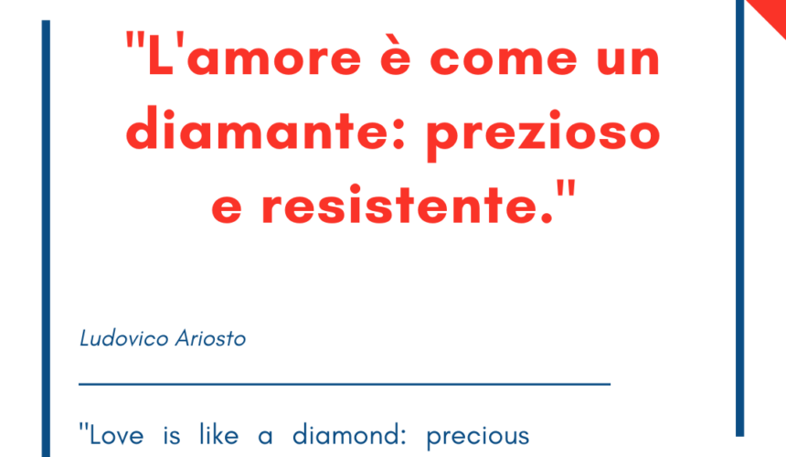 Italian quotes about love – “L’amore è come un diamante: prezioso e resistente.”