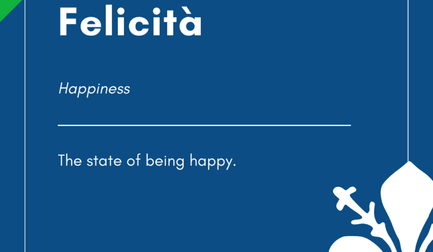 Felicita’ – Italian Word of the Day!
